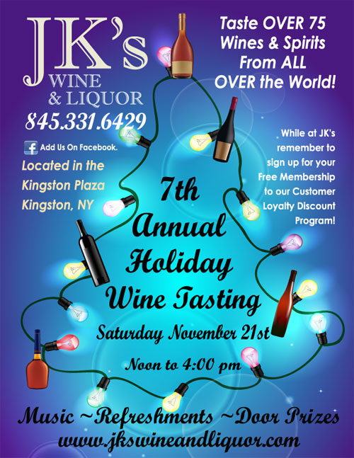 JK's Wine & Liquor 7th Annual Holiday Wine Tasting. Saturday, November 21st. Noon to 4pm. 845-331-6429